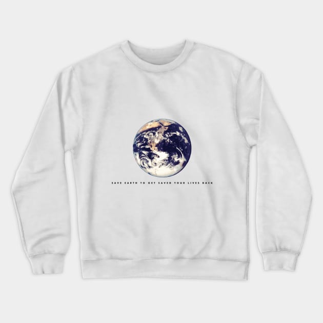 Save earth to get saved your lives back (black writing) Crewneck Sweatshirt by Musers Apparel